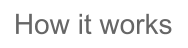 How it works